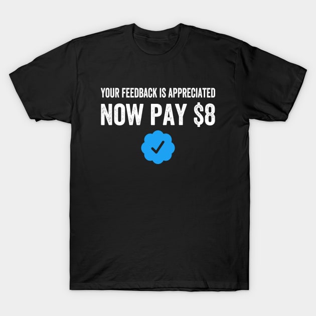 Your Feedback Is Appreciated Now Pay $8 Funny Sarcastic Blue Badge Parody Gift T-Shirt by norhan2000